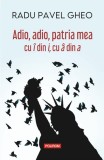 Adio adio patria mea cu i din i cu a din a - Editura Polirom