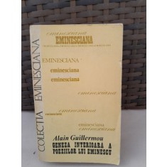 Geneza interioara a poeziilor lui Eminescu - Alain Guillermou