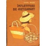 IMPLETITURI DE ARTIZANAT-GAVRIL MAGDA-336863