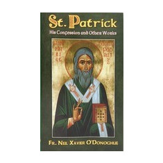 Saint Patrick: His Confession and Other Works