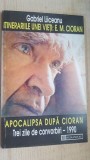 Itinerariile unei vieti:E.M. Cioran. Apocalipsa dupa Cioran- Gabriel Liiceanu, Humanitas