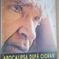 Itinerariile unei vieti:E.M. Cioran. Apocalipsa dupa Cioran- Gabriel Liiceanu