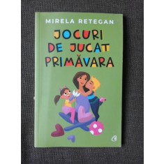 JOCURI DE JUCAT PRIMAVARA - MIRELA RETEGAN, ILUSTRATII DE ANCA CERNEA