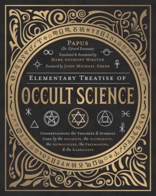 Elementary Treatise of Occult Science: Understanding the Theories and Symbols Used by the Ancients, the Alchemists, the Astrologers, the Freemasons &amp;amp; foto