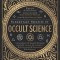 Elementary Treatise of Occult Science: Understanding the Theories and Symbols Used by the Ancients, the Alchemists, the Astrologers, the Freemasons &amp;