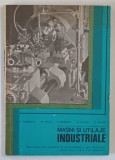 MASINI SI UTILAJE INDUSTRIALE , MANUAL PENTRU LICEE , CLASELE XI si XII , de I. GHEORGHE ...G. RANTZ , 1980