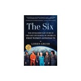 The Six: The Extraordinary Story of the Grit and Daring of America's First Women Astronauts