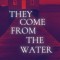 They Come From the Water