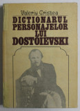 DICTIONARUL PERSONAJELOR LUI DOSTOIEVSKI , VOLUMUL I de VALERIU CRISTEA , 1983