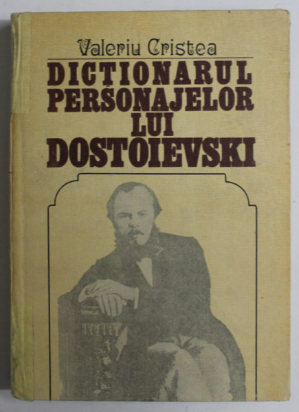 DICTIONARUL PERSONAJELOR LUI DOSTOIEVSKI , VOLUMUL I de VALERIU CRISTEA , 1983