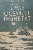 VIATA DE TOATE ZILELE A OCEANULUI INGHETAT - B. GORBATOV