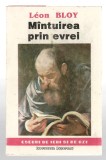 Mintuirea prin evrei - Leon Bloy - Ed. Institutul European, 1993
