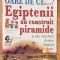 Egiptenii au construit piramide. Oare de ce ... ?