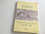 EGERIA, ITINERARIUM/ PELERINAJ LA LOCURILE SFINTE 381-384. TRADUCERE DIN LATINA