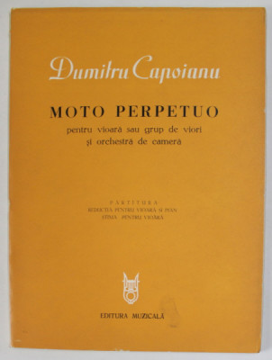 MOTO PERPETUO PENTRU VIOARA SAU GRUP DE VIORI SI ORCHESTRA DE CAMERA de DUMITRU CAPOIANU , 1977, PARTITURA foto