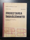 Proiectarea &icirc;mbrăcămintei - Manual - Gheorghe Ciontea și Maria Rădulescu