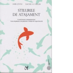 Stilurile de atasament. O noua teorie a atasamentului. Cum sa gasesti si sa pastrezi o relatie de cuplu fericita. Editia a III-a - Amir Levine, Rachel