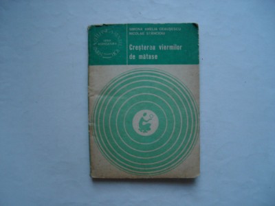 Cresterea viermilor de matase - Simona Amelia Ceausescu, Nicolae Stancoiu foto