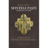Sfintele Pasti pe intelesul tuturor. Ghid pascal de viata duhovniceasca