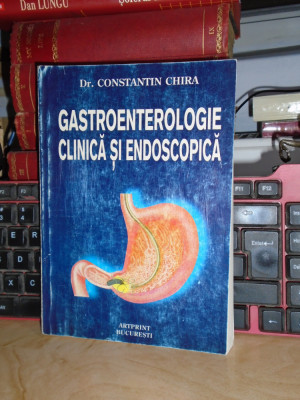 Dr. CONSTANTIN CHIRA - GASTROENTEROLOGIE CLINICA SI ENDOSCOPICA , 1998 * foto