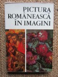 Pictura Romaneasca in Imagini - 1111 Reproduceri - Vasile Dragut, Florea, Grigorescu, Mihalache - Album Arta, Meridiane 1970