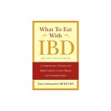 What to Eat with Ibd: A Comprehensive Nutrition and Recipe Guide for Crohn's Disease and Ulcerative Colitis