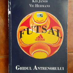 FUTSAL GHIDUL ANTRENORULUI - JAKAB ZOLTAN ,KIS JANOS ,VIC HERMANS, FOARTE RARA !