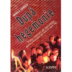 Mihail E. Ionescu - Dupa hegemonie - Patru scenarii de securitate