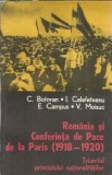 Romania si conferinta de pace de la Paris (1918-1920) - Constantin Botoran, Ion Calafeteanu