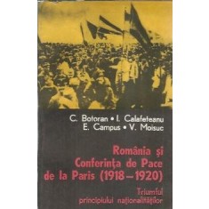 Romania si conferinta de pace de la Paris (1918-1920) - Constantin Botoran, Ion Calafeteanu