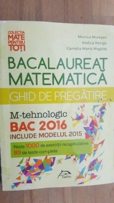 Bacalaureat matematica BAC 2016- Monica Muresan, Rodica Resiga foto