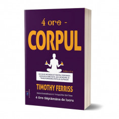 4 ore - Corpul - Paperback brosat - Timothy Ferriss - Act și Politon