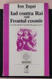 Iad contra Rai sau Frontul cosmic (Confesiunile Contelui Incapucciato) / Ion Tugui