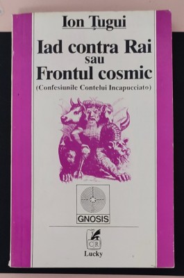 Iad contra Rai sau Frontul cosmic (Confesiunile Contelui Incapucciato) / Ion Tugui foto