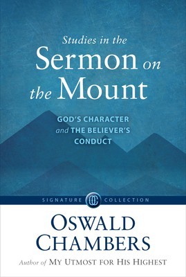 Studies in the Sermon on the Mount: God&#039;s Character and the Believer&#039;s Conduct