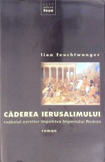 CADEREA IERUSALIMULUI. RAZBOIUL EVREILOR IMPOTRIVA IMPERIULUI ROMAN-LION FEUCHTWANGER-260174 foto
