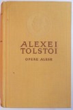 OPERE ALESE , VOL. I . ROMANE , NUVELE , POVESTIRI , TEATRU de A. N. TOLSTOI , 1957