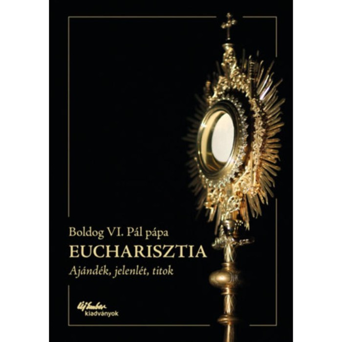 Eucharisztia - Aj&aacute;nd&eacute;k, jelenl&eacute;t, titok - Boldog VI. P&aacute;l p&aacute;pa