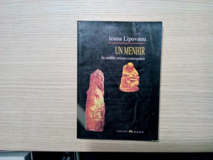UN MENHIR In Umbra Minus-Cunoasterii - Ioana Lipovanu (autograf) - 2001, 295p.