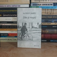 ALFRED JARRY - ZILE SI NOPTI ( ROMANUL UNUI DEZERTOR ) , UNIVERS , 2014 *