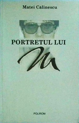 Matei Calinescu - Portretul lui M foto