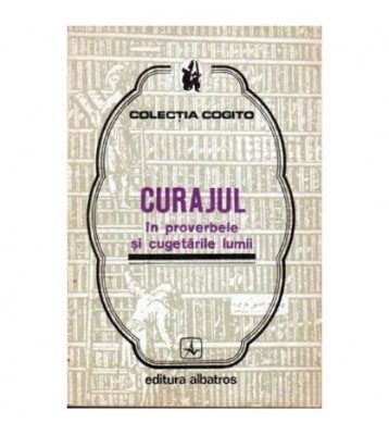 colectiv - Curajul in proverbele si cugetarile lumii - 101580 foto