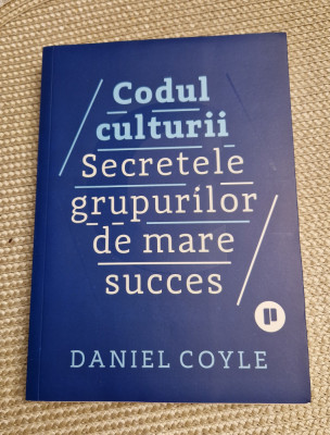 Codul culturii secretele grupurilor de mare succes Daniel Coyle foto