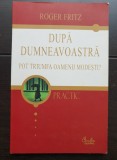 După dumneavoastră. Pot triumfa oamenii modești? - Roger Fritz