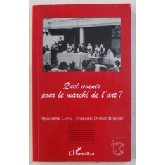 QUEL AVENIR POUR LE MARCHE DE L&#039; ART ? par HYACINTHE LENA et FRANCOIS DURET - ROBERT , 1996
