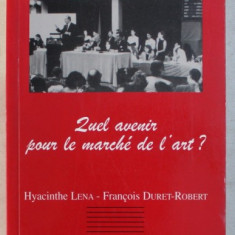 QUEL AVENIR POUR LE MARCHE DE L' ART ? par HYACINTHE LENA et FRANCOIS DURET - ROBERT , 1996