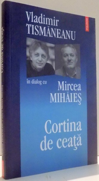 VLADIMIR TISMANEANU IN DIALOG CU MIRCEA MIHAIES, CORTINA DE CEATA , 2007