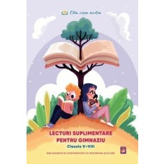 Lecturi suplimentare pentru Gimnaziu Clasele V &ndash; VIII. Bibliografie in conformitate cu programa scolara