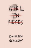 Girl in Pieces | Kathleen Glasgow, 2016