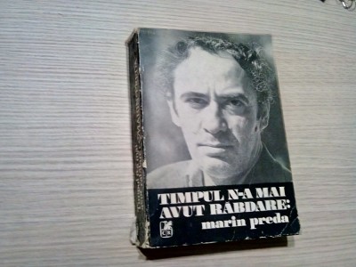 TIMPUL N-A MAI AVUT RABDARE: MARIN PREDA - Eugen Simion - 1981, 573 p. foto